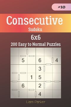 portada Consecutive Sudoku - 200 Easy to Normal Puzzles 6x6 vol.10 (en Inglés)