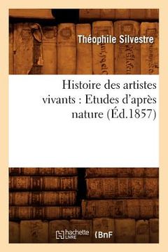 portada Histoire Des Artistes Vivants: Etudes d'Après Nature (Éd.1857) (en Francés)