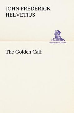 portada the golden calf, which the world adores, and desires (en Inglés)