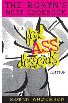 portada The Robyn's Nest Cookbook: Fat Ass Desserts Edition (en Inglés)