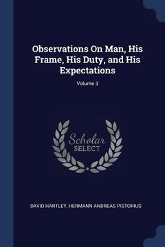 portada Observations On Man, His Frame, His Duty, and His Expectations; Volume 3 (en Inglés)