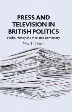 portada Press and Television in British Politics: Media, Money and Mediated Democracy (en Inglés)