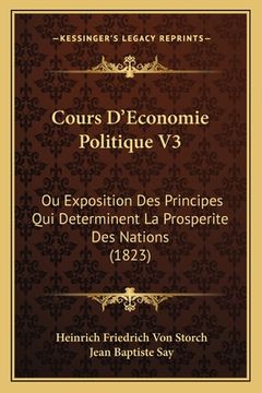 portada Cours D'Economie Politique V3: Ou Exposition Des Principes Qui Determinent La Prosperite Des Nations (1823) (en Francés)