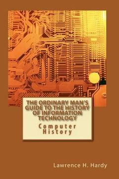 portada the ordinary man's guide to the history of information technology (en Inglés)