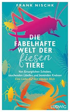 portada Die Fabelhafte Welt der Fiesen Tiere: Von Fürsorglichen Schaben, Tauchenden Libellen und Boxenden Krebsen? Eine Liebe auf den Zweiten Blick (in German)