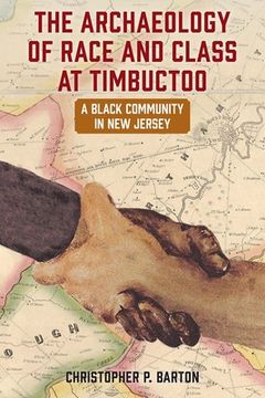 portada The Archaeology of Race and Class at Timbuctoo: A Black Community in New Jersey (en Inglés)