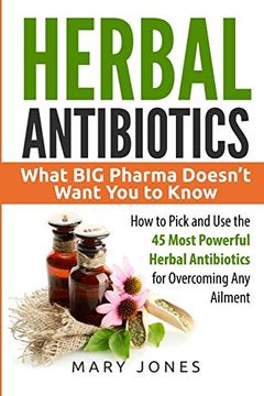 portada Herbal Antibiotics: What big Pharma Doesn’T Want you to Know - how to Pick and use the 45 Most Powerful Herbal Antibiotics for Overcoming any Ailment (in English)