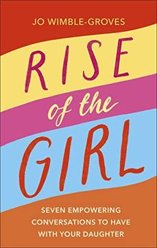 portada Rise of the Girl: Seven Empowering Conversations to Have With Your Daughter (en Inglés)