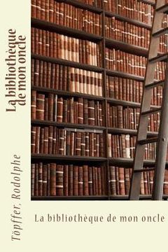 portada La bibliothèque de mon oncle (en Francés)