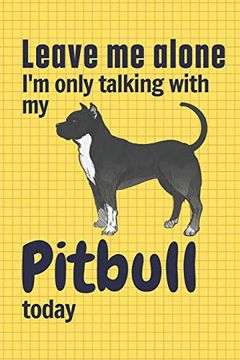 portada Leave me Alone i'm Only Talking With my Pitbull Today: For Pitbull dog Fans (en Inglés)