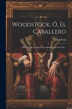 portada Woodstock, ó, el Caballero: Historia del Tiempo de Cromwell, año de 1651.