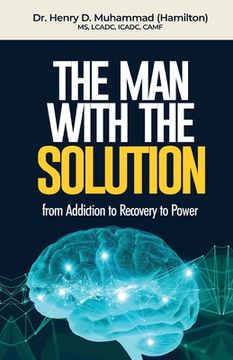 portada The Man With The Solution: From Addiction to Recovery to Power (en Inglés)