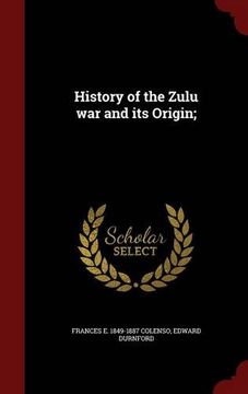 portada History of the Zulu war and its Origin;
