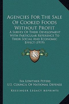 portada agencies for the sale of cooked foods without profit: a survey of their development with particular reference to their social and economic effect (191 (en Inglés)