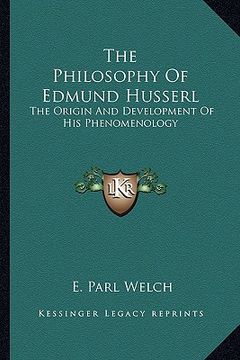 portada the philosophy of edmund husserl: the origin and development of his phenomenology (en Inglés)