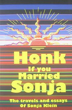 portada honk if you married sonja: the travels and essays of sonja klein (en Inglés)