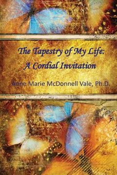 portada Tapestry of My Life: A Cordial Invitation (en Inglés)