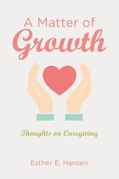 portada A Matter of Growth: Thoughts on Caregiving (en Inglés)