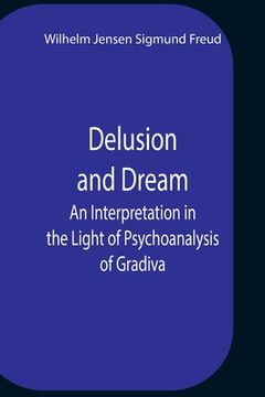 portada Delusion And Dream An Interpretation In The Light Of Psychoanalysis Of Gradiva (en Inglés)