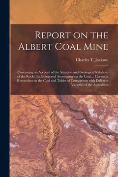 portada Report on the Albert Coal Mine [microform]: Containing an Account of the Situation and Geological Relations of the Rocks, Including and Accompanying t (en Inglés)