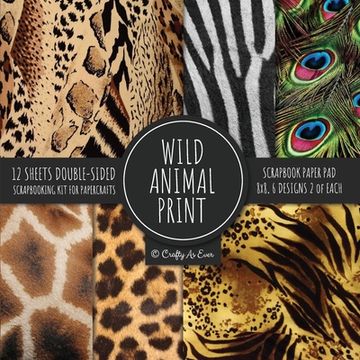portada Wild Animal Print Scrapbook Paper Pad 8x8 Scrapbooking Kit for Papercrafts, Cardmaking, Printmaking, DIY Crafts, Nature Themed, Designs, Borders, Back 