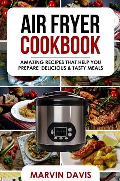 portada Air Fryer Cookbook: Amazing recipes that help you prepare delicious & tasty meals (en Inglés)