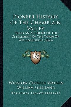 portada pioneer history of the champlain valley: being an account of the settlement of the town of willsborough (1863)