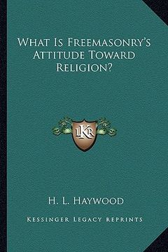 portada what is freemasonry's attitude toward religion? (en Inglés)