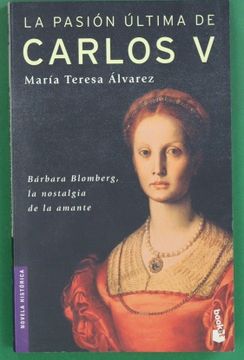 portada La Pasion Ultima de Carlos v: Barbara Biemberg, la Nostalgia de l