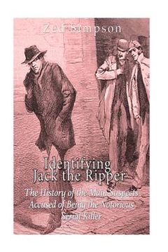 portada Identifying Jack the Ripper: The History of the Main Suspects Accused of Being the Notorious Serial Killer (in English)