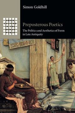 portada Preposterous Poetics: The Politics and Aesthetics of Form in Late Antiquity (Greek Culture in the Roman World) 