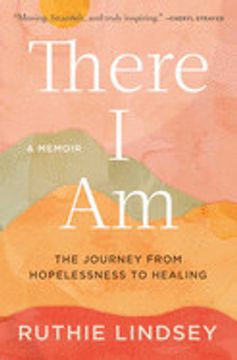 portada There i am: The Journey From Hopelessness to Healing--A Memoir (en Inglés)
