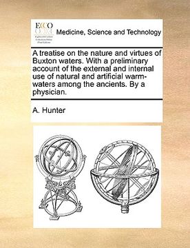 portada a treatise on the nature and virtues of buxton waters. with a preliminary account of the external and internal use of natural and artificial warm-wa (en Inglés)