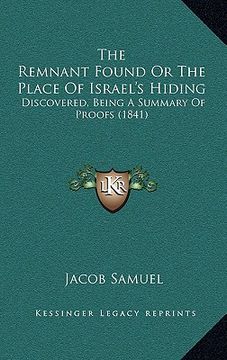 portada the remnant found or the place of israel's hiding: discovered, being a summary of proofs (1841) (en Inglés)