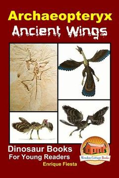 portada Archaeopteryx: Ancient Wings (en Inglés)