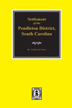 portada Pendleton District, South Carolina, Settlement of the. (in English)