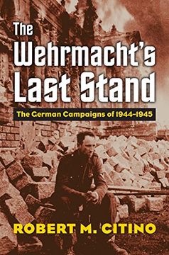 portada The Wehrmacht'S Last Stand: The German Campaigns of 1944-1945 (Modern war Studies) 
