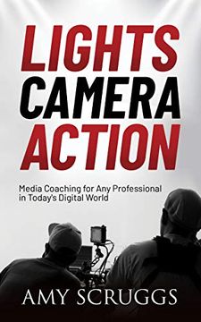 portada Lights, Camera, Action: Media Coaching for any Professional in Today'S Digital World 