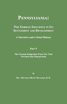 portada pennsylvania: the german influence in its settlement and development. a narrative and critical history. part v. the german emigratio (en Inglés)
