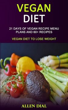 portada Vegan Diet: 21 Days of Vegan Recipe Menu Plans and 60+ Recipes (Vegan Diet to Lose Weight) (en Inglés)