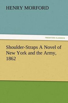 portada shoulder-straps a novel of new york and the army, 1862