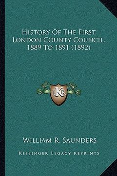 portada history of the first london county council, 1889 to 1891 (1892)