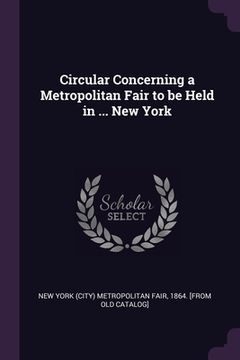 portada Circular Concerning a Metropolitan Fair to be Held in ... New York (in English)