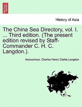 portada the china sea directory, vol. i. ... third edition. (the present edition revised by staff-commander c. h. c. langdon.). (en Inglés)