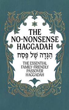 portada Haggadah for Passover - The No-Nonsense Haggadah: The Essential Family-Friendly Traditional Passover Haggadah for a Meaningful and Speedy Seder (en Inglés)
