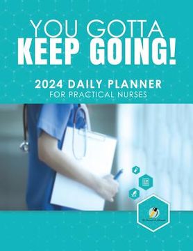 portada You Gotta Keep Going! 2024 Daily Planner for Practical Nurses (en Inglés)