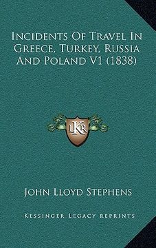 portada incidents of travel in greece, turkey, russia and poland v1 (1838) (in English)