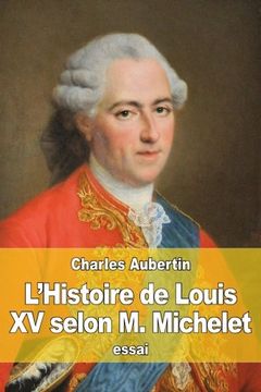 portada L’Histoire de Louis XV selon M. Michelet (French Edition)