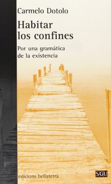 portada Habitar los Confines: Por una Gramática de la Existencia (in Spanish)