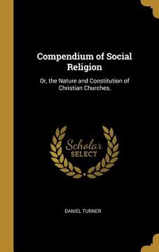 portada Compendium of Social Religion: Or, the Nature and Constitution of Christian Churches, (in English)